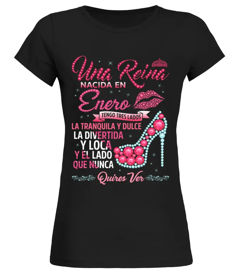 Una reina nacida en Enero tengo tres lados la tranquila y dulce la divertida y … Camiseta cuello redondo Mujer