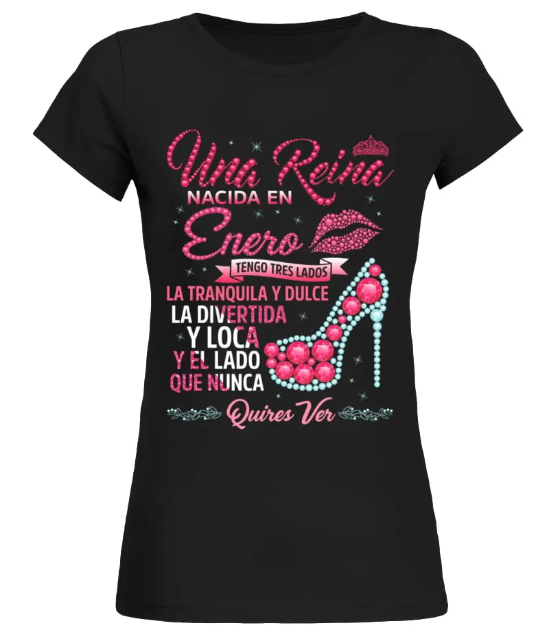 Una reina nacida en Enero tengo tres lados la tranquila y dulce la divertida y … Camiseta cuello redondo Mujer